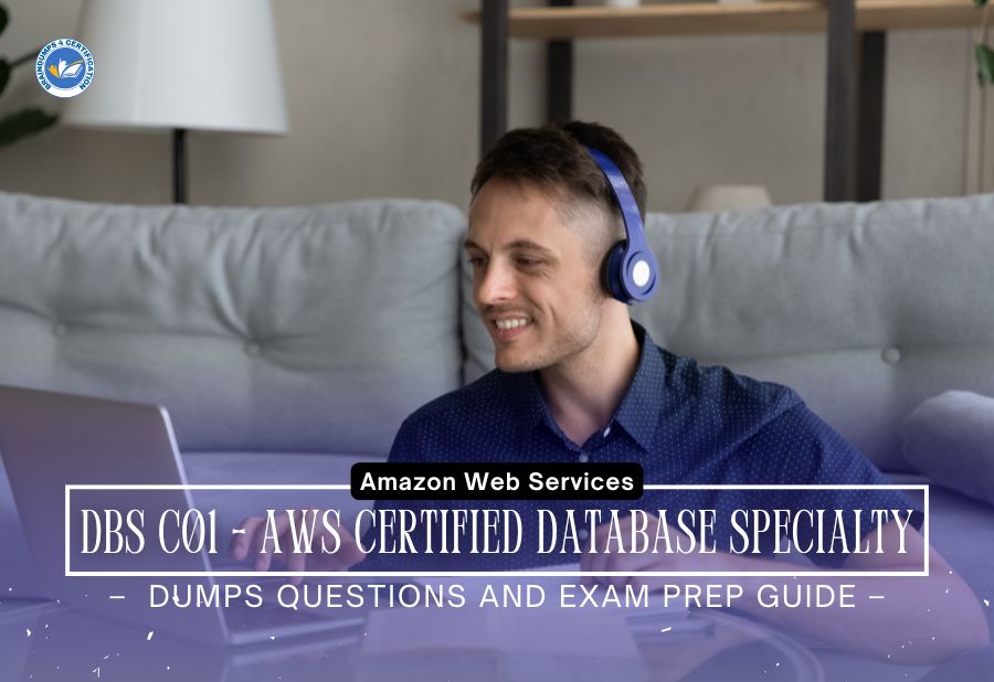 DBS C01 - AWS Certified Database Specialty Dumps Questions and Exam Prep Guide